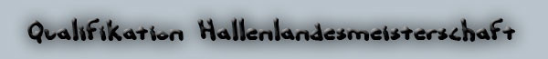 Qualifikation zur Hallenlandesmeisterschaft